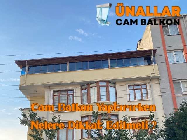 Cam balkon yaptırırken nelere dikkat edilmeli?